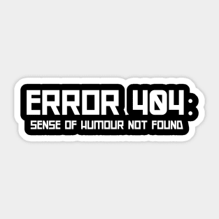 Error 404: Sense of Humour Not Found Sticker